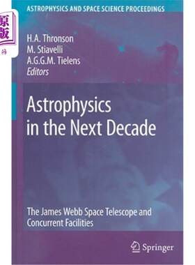 海外直订Astrophysics in the Next Decade: The James Webb Space Telescope and Concurrent F 下一个十年的天体物理学:詹