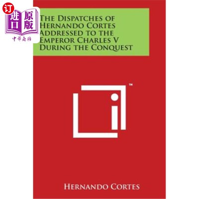海外直订The Dispatches of Hernando Cortes Addressed to the Emperor Charles V During the  赫尔南多·科尔特斯在征服期