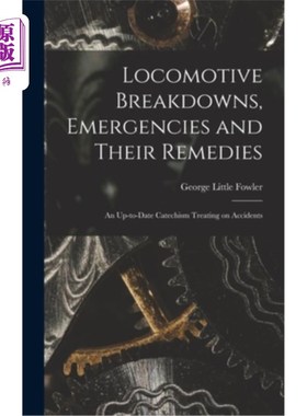 海外直订Locomotive Breakdowns, Emergencies and Their Remedies: An Up-to-date Catechism T 机车故障，紧急情况及其补救