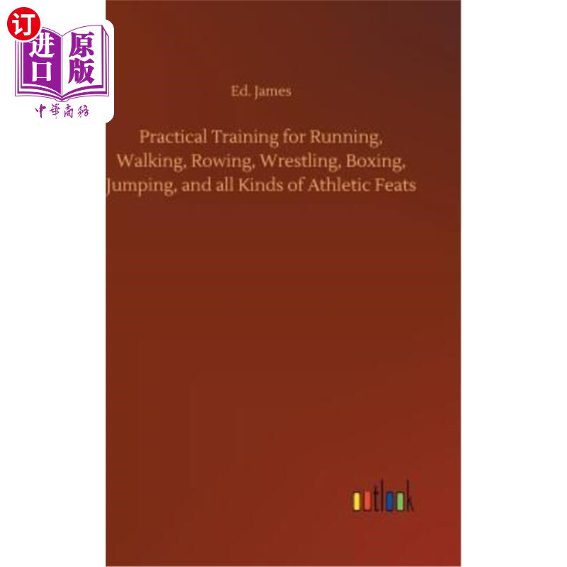 海外直订Practical Training for Running, Walking, Rowing, Wrestling, Boxing, Jumping, and 跑步、步行、划艇、摔跤、拳