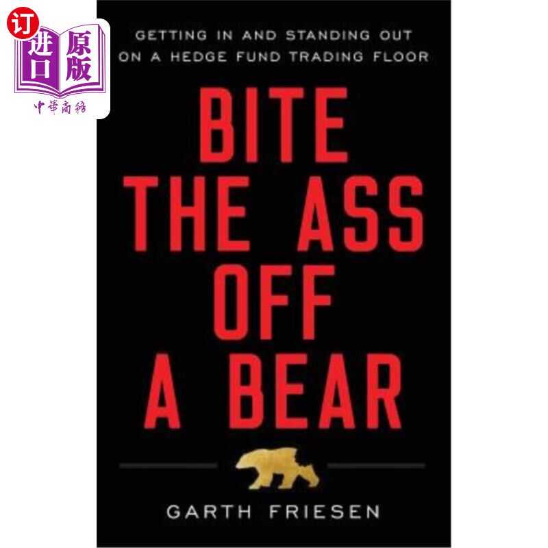 海外直订Bite the Ass Off a Bear: Getting In and Standing Out On a Hedge Fund Trading Flo 咬掉熊的屁股：在对冲基金的