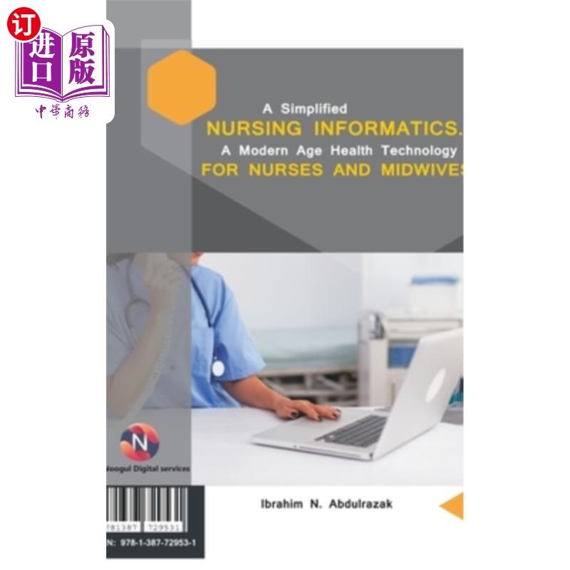 海外直订A Simplified Nursing Informatics.: A Modern Age Health Technology for Nurses and 简化护理信息学。:护士和助