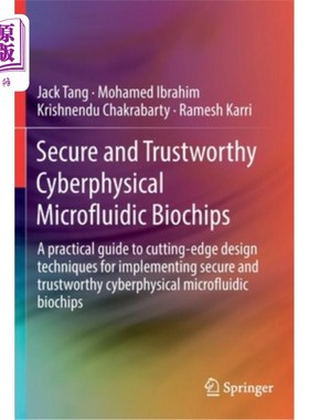 海外直订Secure and Trustworthy Cyberphysical Microfluidic Biochips: A Practical Guide to