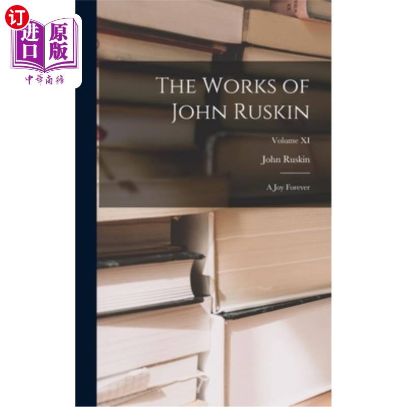 海外直订The Works of John Ruskin: A Joy Forever; Volume XI 约翰·罗斯金的作品:永远的快乐习卷