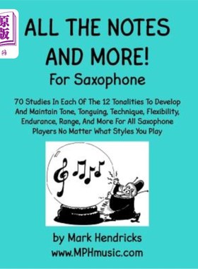 海外直订All The Notes And More for Saxophone: 70 Studies In Each Of The 12 Tonalities To 萨克斯管的所有音符和更多：