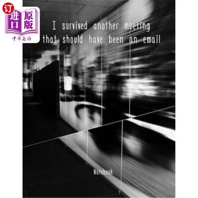 海外直订I survived another meeting that should have been an email: Notizbuch Schreibheft 我在另一次会议上幸免于难，