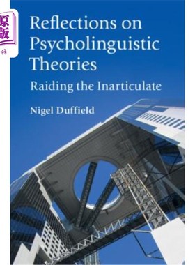 海外直订Reflections on Psycholinguistic Theories: Raiding the Inarticulate 对心理语言学理论的反思:对口齿不清的攻击