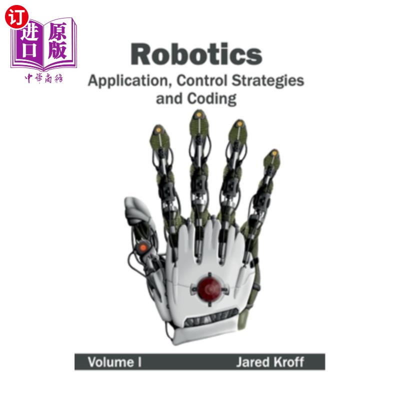 海外直订Robotics: Application, Control Strategies and Coding (Volume I) 机器人：应用、控制策略和编码（第一卷）
