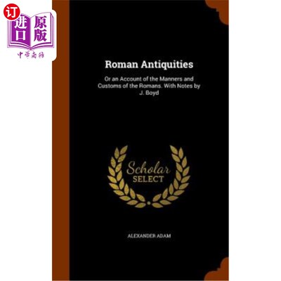 海外直订Roman Antiquities: Or an Account of the Manners and Customs of the Romans. with  罗马古董：或罗马人风俗习惯
