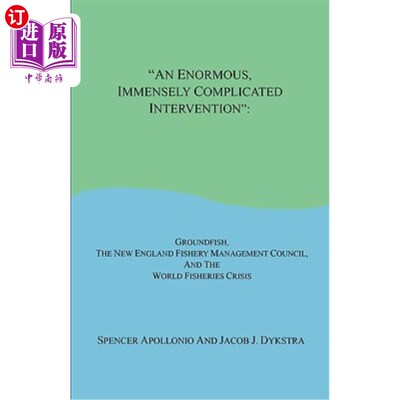 海外直订An Enormous, Immensely Complicated Intervention: Groundfish, the New England Fis 巨大的、极其复杂的干预:底