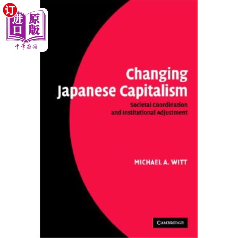 海外直订Changing Japanese Capitalism: Societal Coordination and Institutional Adjustment 改变日本资本主义:社会协调