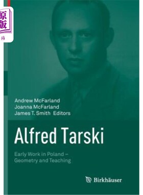 海外直订Alfred Tarski: Early Work in Poland--Geometry and Teaching 阿尔弗雷德·塔尔斯基：波兰的早期工作——几何与教学