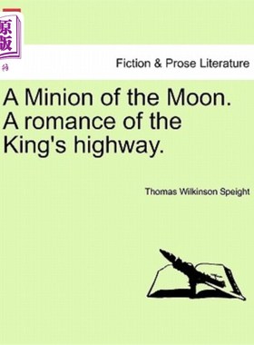 海外直订A Minion of the Moon. a Romance of the King's Highway. 月亮的仆从。国王大道的浪漫故事。