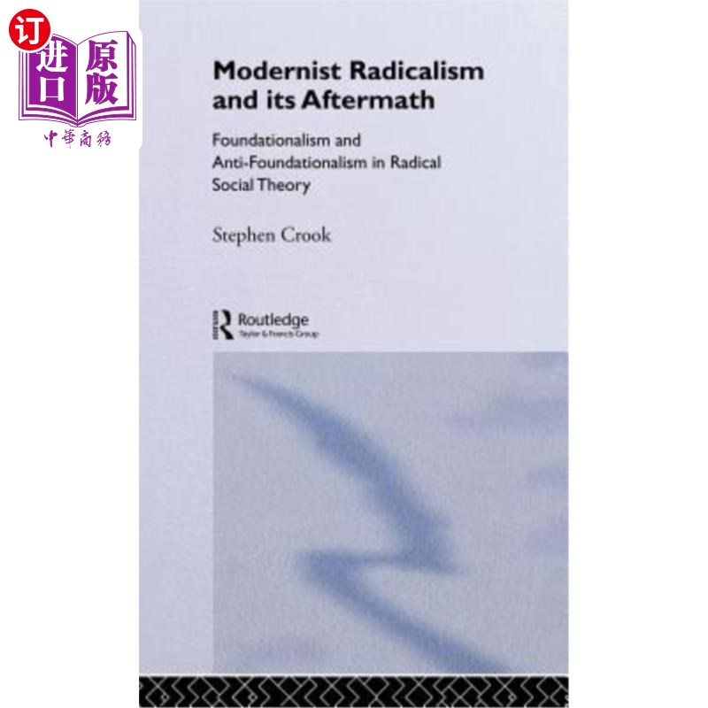 海外直订Modernist Radicalism and its Aftermath: Foundationalism and Anti-Foundationalism 现代主义激进主义及其后果