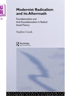海外直订Modernist Radicalism and its Aftermath: Foundationalism and Anti-Foundationalism 现代主义激进主义及其后果