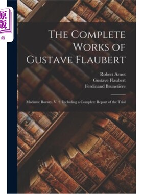 海外直订The Complete Works of Gustave Flaubert: Madame Bovary. V. 2. Including a Complet 《福楼拜全集:包法利夫人》