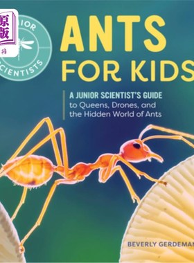 海外直订Ants for Kids: A Junior Scientist's Guide to Queens, Drones, and the Hidden Worl 孩子们的蚂蚁:一个初级科学