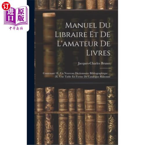 海外直订Manuel Du Libraire Et De L'amateur De Livres: Contenant 1E. Un Nouveau Dictionna Manuel Du