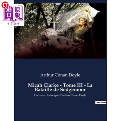 海外直订法语 Micah Clarke - Tome III - La Bataille de Sedgemoor: Un roman historique d'Arthur 迈卡·克拉克-第三卷-塞