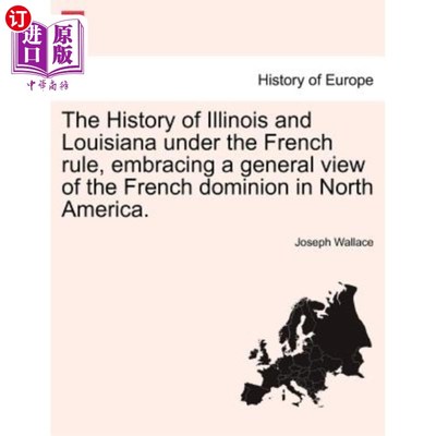 海外直订The History of Illinois and Louisiana Under the French Rule, Embracing a General 在法国统治下的伊利诺伊州和