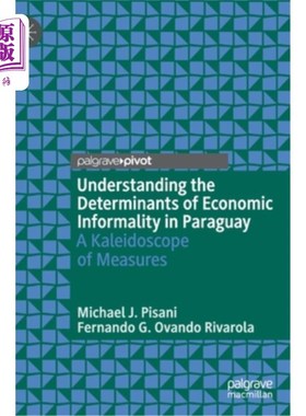 海外直订Understanding the Determinants of Economic Informality in Paraguay: A Kaleidosco 理解巴拉圭经济非正式的决定
