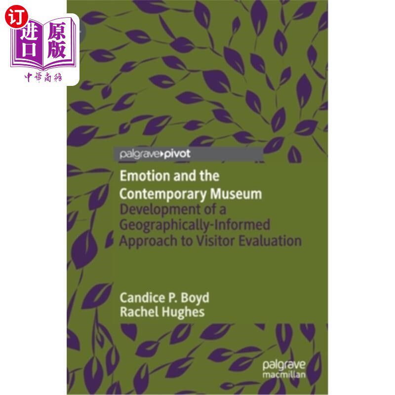 海外直订Emotion and the Contemporary Museum: Development of a Geographically-Informed Ap 情感与当代博物馆:游客评价
