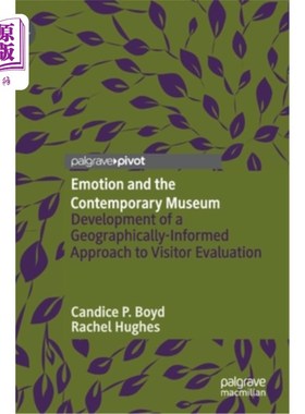 海外直订Emotion and the Contemporary Museum: Development of a Geographically-Informed Ap 情感与当代博物馆:游客评价
