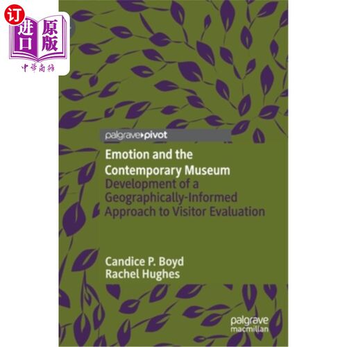 海外直订Emotion and the Contemporary Museum: Development of a Geographically-Informed Ap 情感与当代博物馆:游客评价