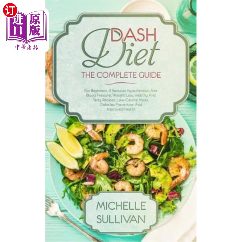海外直订DASH Diet The Complete Guide: For Beginners, It Reduces Hypertension And Blood P