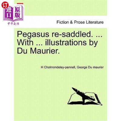 海外直订Pegasus Re-Saddled. ... with ... Illustrations by Du Maurier. 飞马Re-Saddled……与…插图由杜穆里埃绘制。
