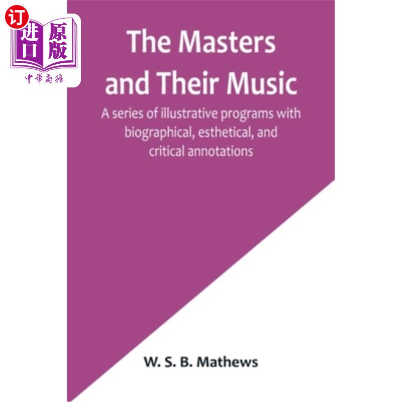 海外直订The Masters and Their Music; A series of illustrative programs with biographical 大师和他们的音乐;带有传记