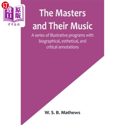 海外直订The Masters and Their Music; A series of illustrative programs with biographical 大师和他们的音乐;带有传记