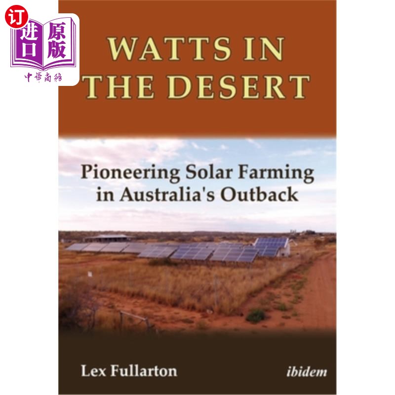 海外直订Watts in the Desert: Pioneering Solar Farming in Australia's Outback 沙漠中的瓦茨:澳大利亚内陆太阳能农业的