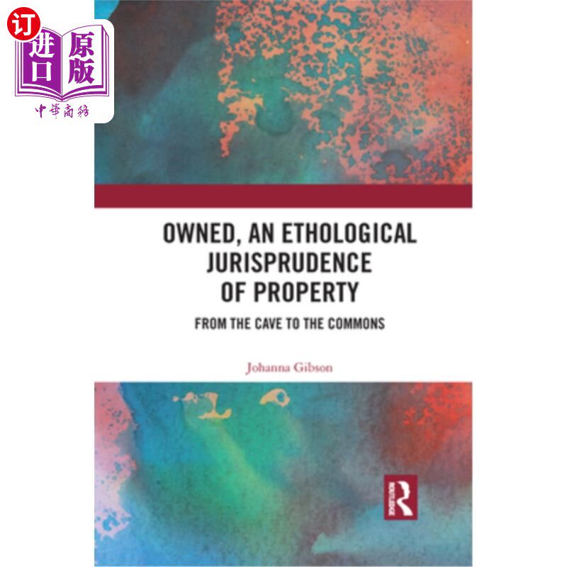 海外直订Owned, an Ethological Jurisprudence of Property: From the Cave to the Commons 所有权，一种动物行为学的财产