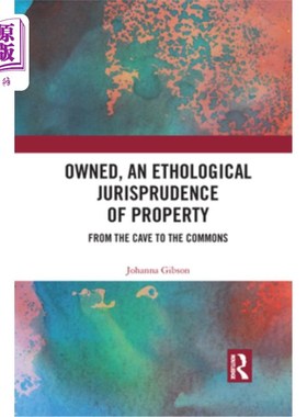 海外直订Owned, an Ethological Jurisprudence of Property: From the Cave to the Commons 所有权，一种动物行为学的财产