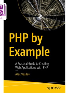 海外直订PHP by Example: A Practical Guide to Creating Web Applications with PHP PHP范例：用PHP创建Web应用程序的实用