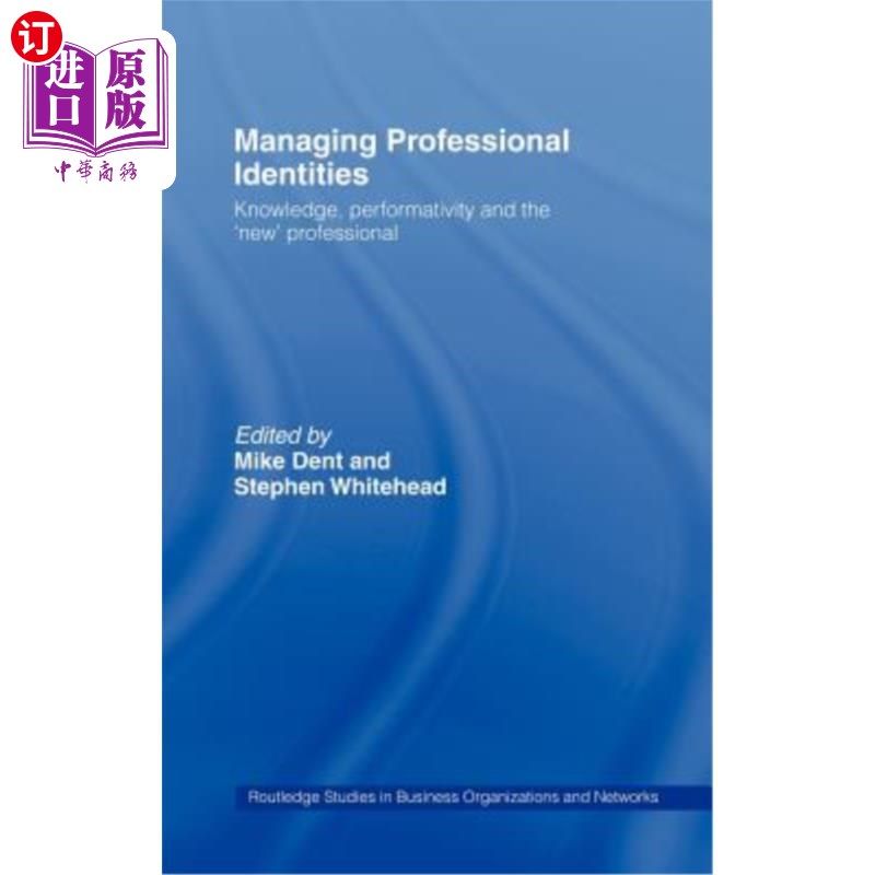 海外直订Managing Professional Identities: Knowledge, Performativities and the 'New' Prof 管理职业身份：知识、绩效和