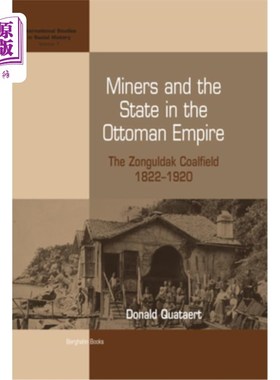 海外直订Miners and the State in the Ottoman Empire: The Zonguldak Coalfield, 1822-1920 奥斯曼帝国的矿工与国家：宗古
