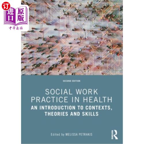 海外直订Social Work Practice in Health: An Introduction to Contexts, Theories and Skills 健康社会工作实践:背景、理
