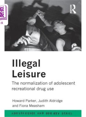 海外直订Illegal Leisure: The Normalization of Adolescent Recreational Drug Use 非法休闲:青少年娱乐性药物使用的常态