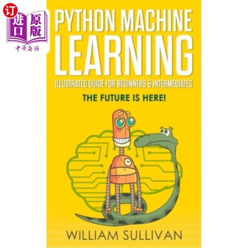 海外直订Python Machine Learning Illustrated Guide For Beginners & Intermediates: The Fut 初级和中级Pytho
