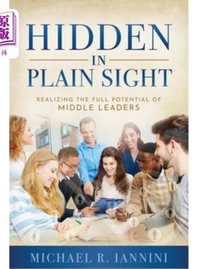 海外直订Hidden in Plain Sight: Realizing the Full Potential of Middle Leaders 隐藏在显而易见的地方:实现中层领导的全