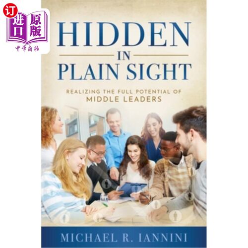 海外直订Hidden in Plain Sight: Realizing the Full Potential of Middle Leaders 隐藏在显而易见的地方:实现中层领导的全