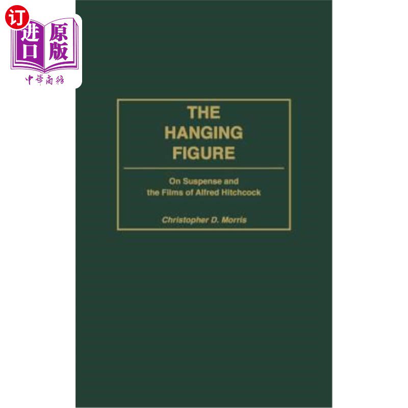 海外直订The Hanging Figure: On Suspense and the Films of Alfred Hitchcock 悬念：阿尔弗雷德·希区柯克的悬疑与电影