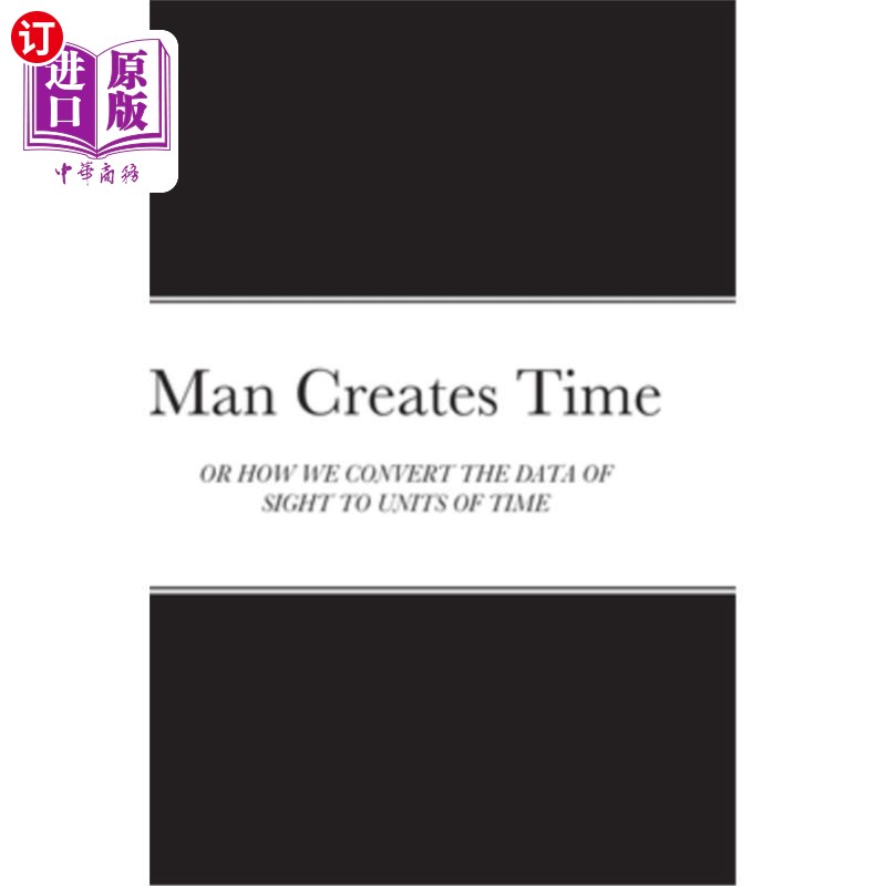 海外直订Man Creates Time: Or How We Convert the Data of Sight to Units of Time 人类创造时间:或我们如何将视觉数据转