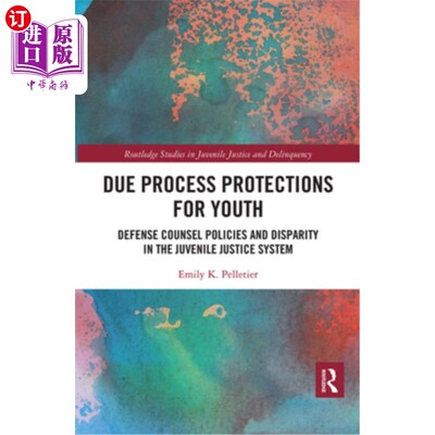 海外直订Due Process Protections for Youth: Defense Counsel Policies and Disparity in the 对青少年的正当程序保护:辩