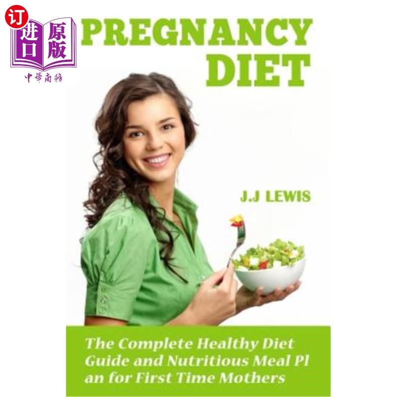 海外直订医药图书Pregnancy Diet: The Complete Healthy Diet Guide and Nutritious Meal Plan for Fir 怀孕饮食:第一次妈