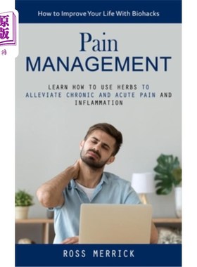 海外直订医药图书Pain Management: How to Improve Your Life With Biohacks (Learn How to Use Herbs  疼痛管理:如何用生