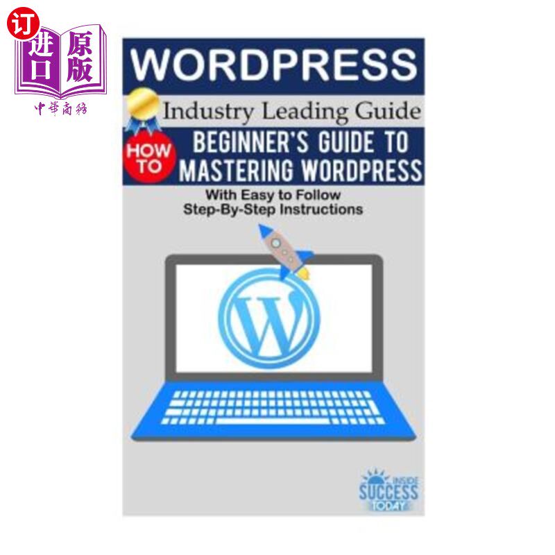 海外直订Wordpress: Beginner's Guide to Mastering WordPress (With Easy to Follow Step-by- 初学者掌握Wordp