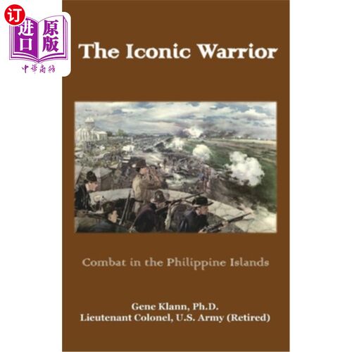 海外直订The Iconic Warrior: Combat in the Philippine Islands 标志性的战士：菲律宾群岛的战斗